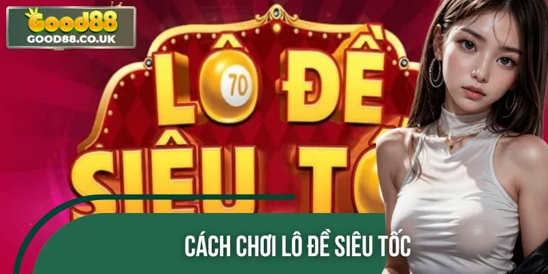 Cách Chơi Lô Đề Siêu Tốc Chuẩn Xác Cho Mọi Game Thủ