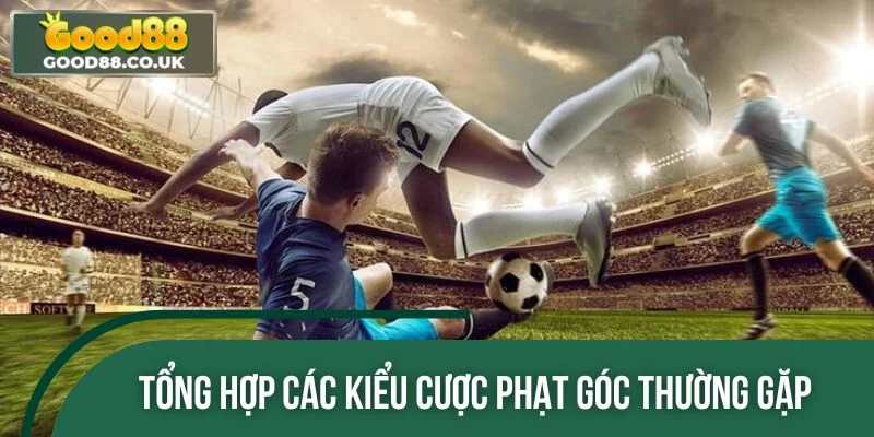 Tổng hợp các kiểu cược phạt góc thường gặp