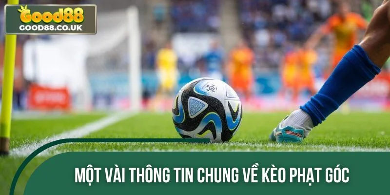 Một vài thông tin chung về kèo phạt góc