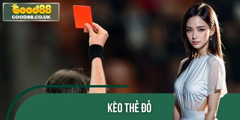 Kèo Thẻ Đỏ – Hướng Dẫn Soi Kèo Và Mẹo Đặt Cược Hiệu Quả Nhất