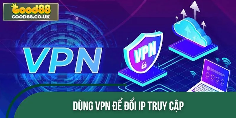 Một giải pháp khác khá phổ biến là sử dụng VPN