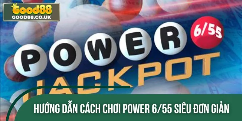 Cách tham gia Power 6/55 và nhận thưởng dễ dàng