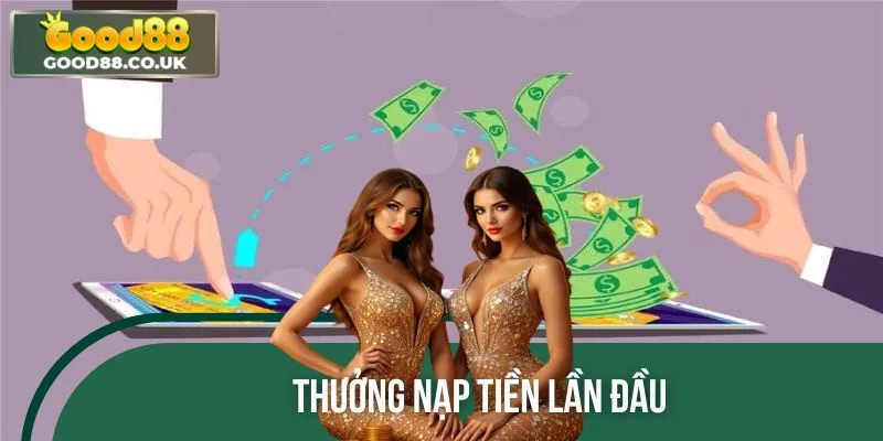 Thưởng Nạp Tiền Lần Đầu GOOD88 – Cơ Hội Nhận Ưu Đãi Có 1-0-2