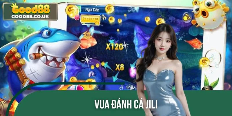 Vua Đánh Cá JILI – Trải Nghiệm Game Săn Thưởng Cực Đỉnh